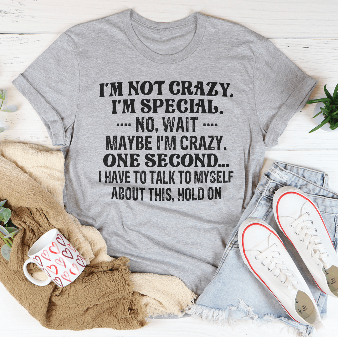 I'm Not Crazy I'm Special T-shirt