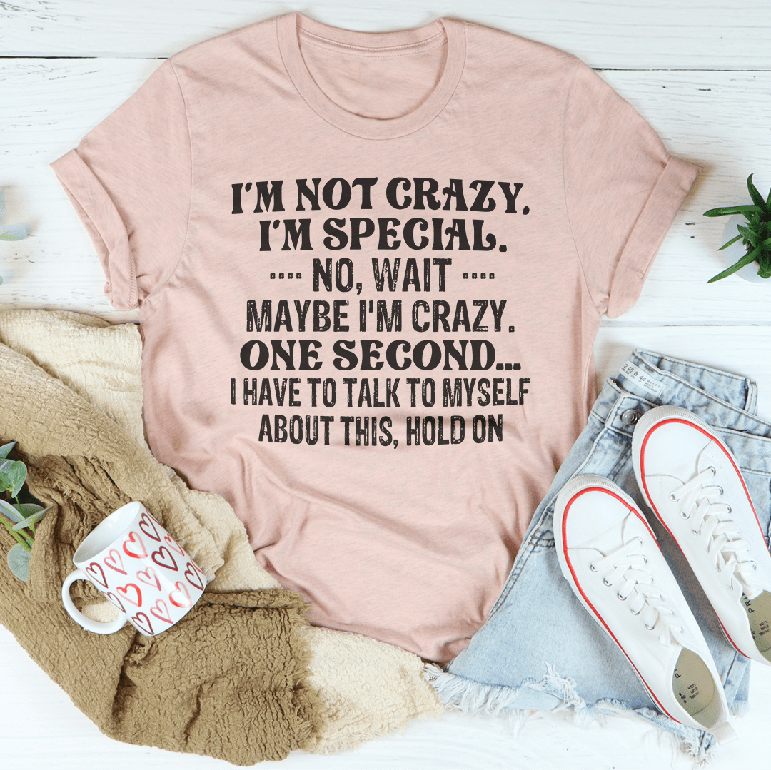 I'm Not Crazy I'm Special T-shirt