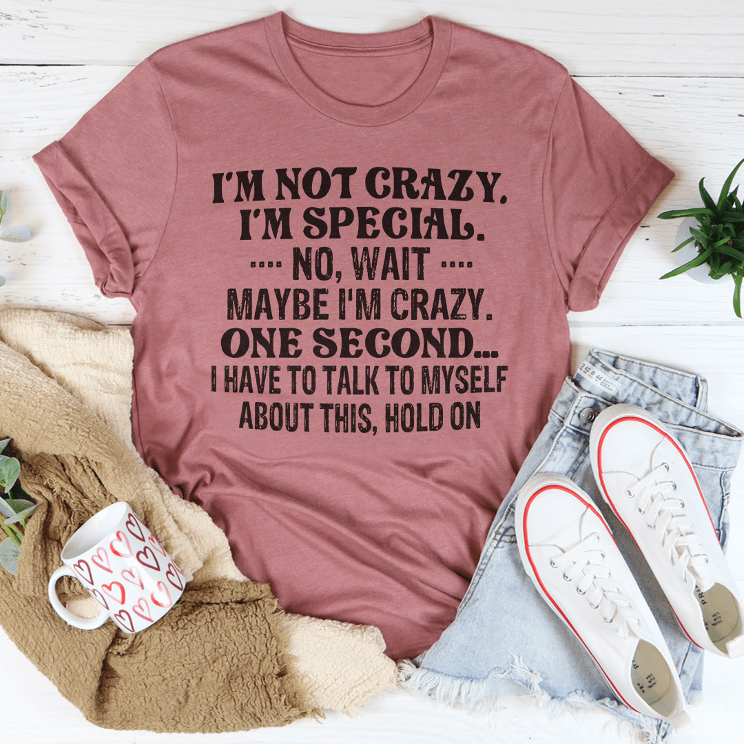 I'm Not Crazy I'm Special T-shirt