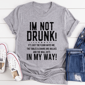 I'm Not Drunk T-shirt