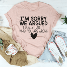 I'm Sorry We Argued T-shirt