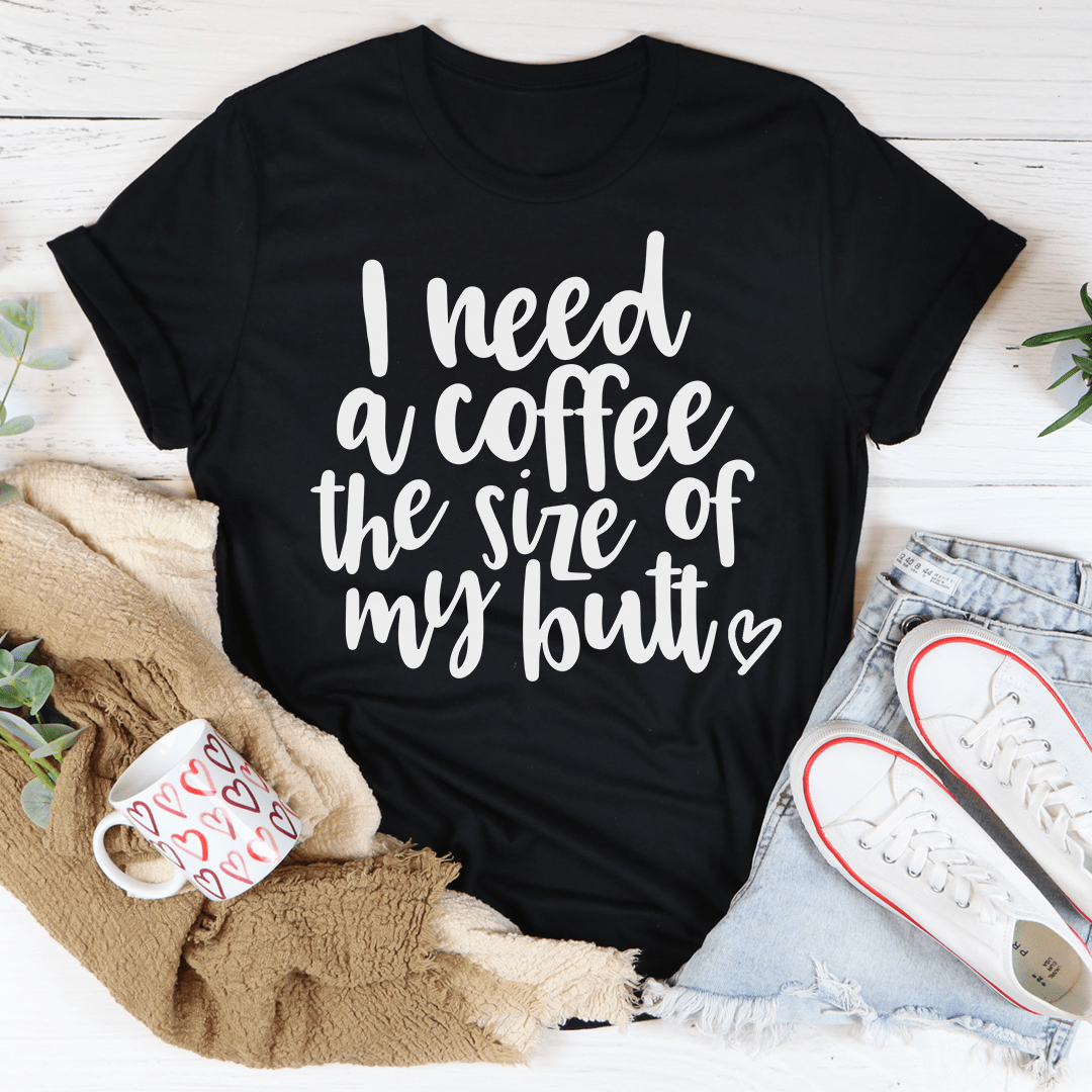 T-shirt J'ai besoin d'un café de la taille de mes fesses