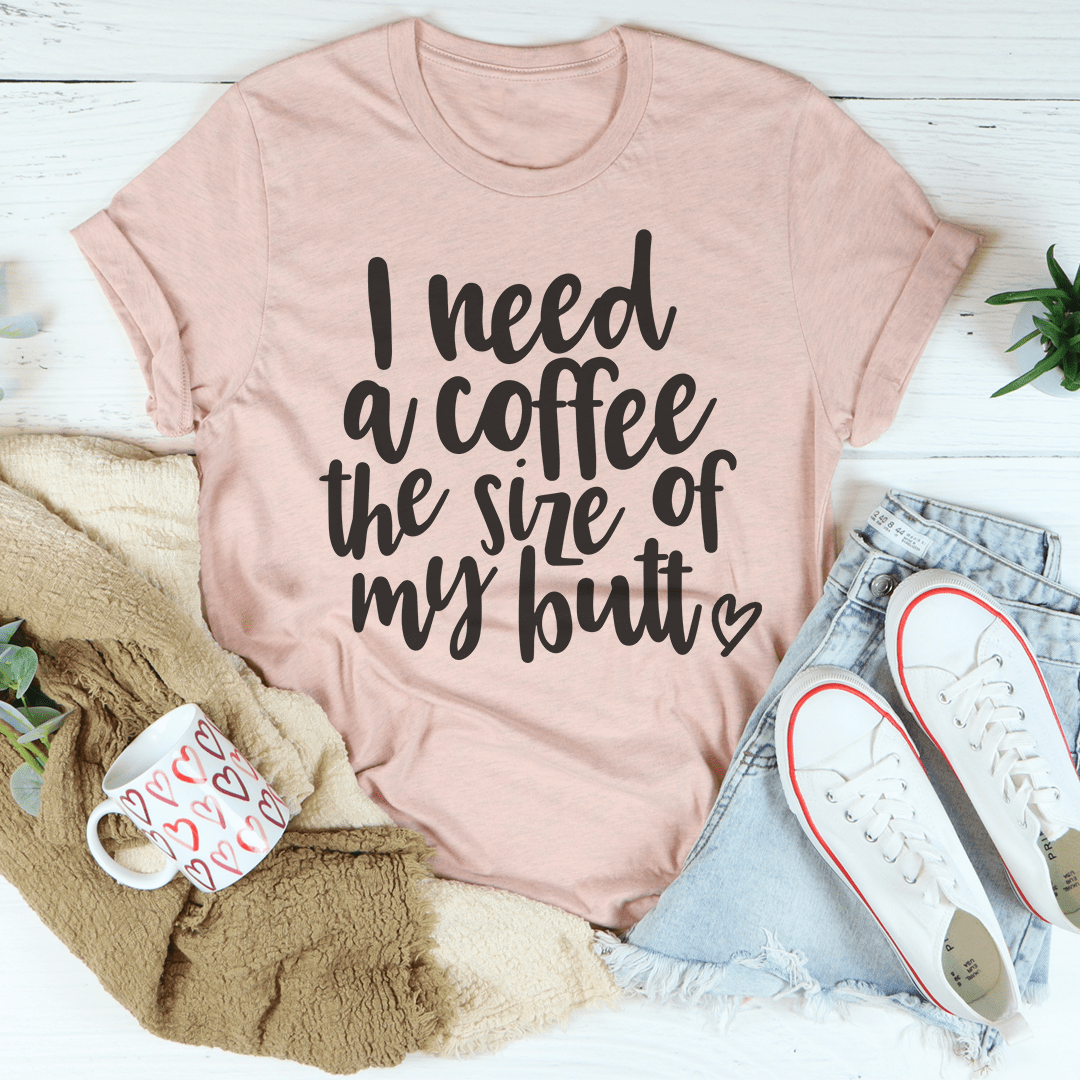 T-shirt J'ai besoin d'un café de la taille de mes fesses