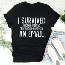 I Survived Another Meeting T-shirt