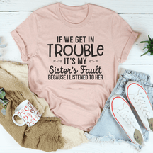 If We Get In Trouble It's My Sister's Fault T-shirt