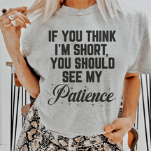 If You Think I'm Short T-shirt