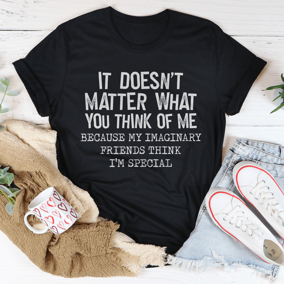 It Doesn't Matter What You Think Of Me T-shirt