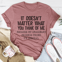 It Doesn't Matter What You Think Of Me T-shirt