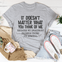 It Doesn't Matter What You Think Of Me T-shirt