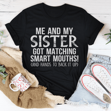 Me And My Sister Got Matching Smart Mouths T-shirt