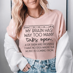 My Brain Has Way Too Many Tabs Open T-shirt