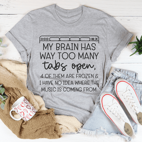 My Brain Has Way Too Many Tabs Open T-shirt