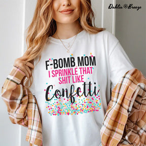 F-Bomb Mom I Sprinkle That Sh*t Like Confetti T-shirt