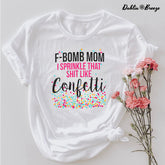 T-shirt F-Bomb Maman, je saupoudre cette merde comme des confettis