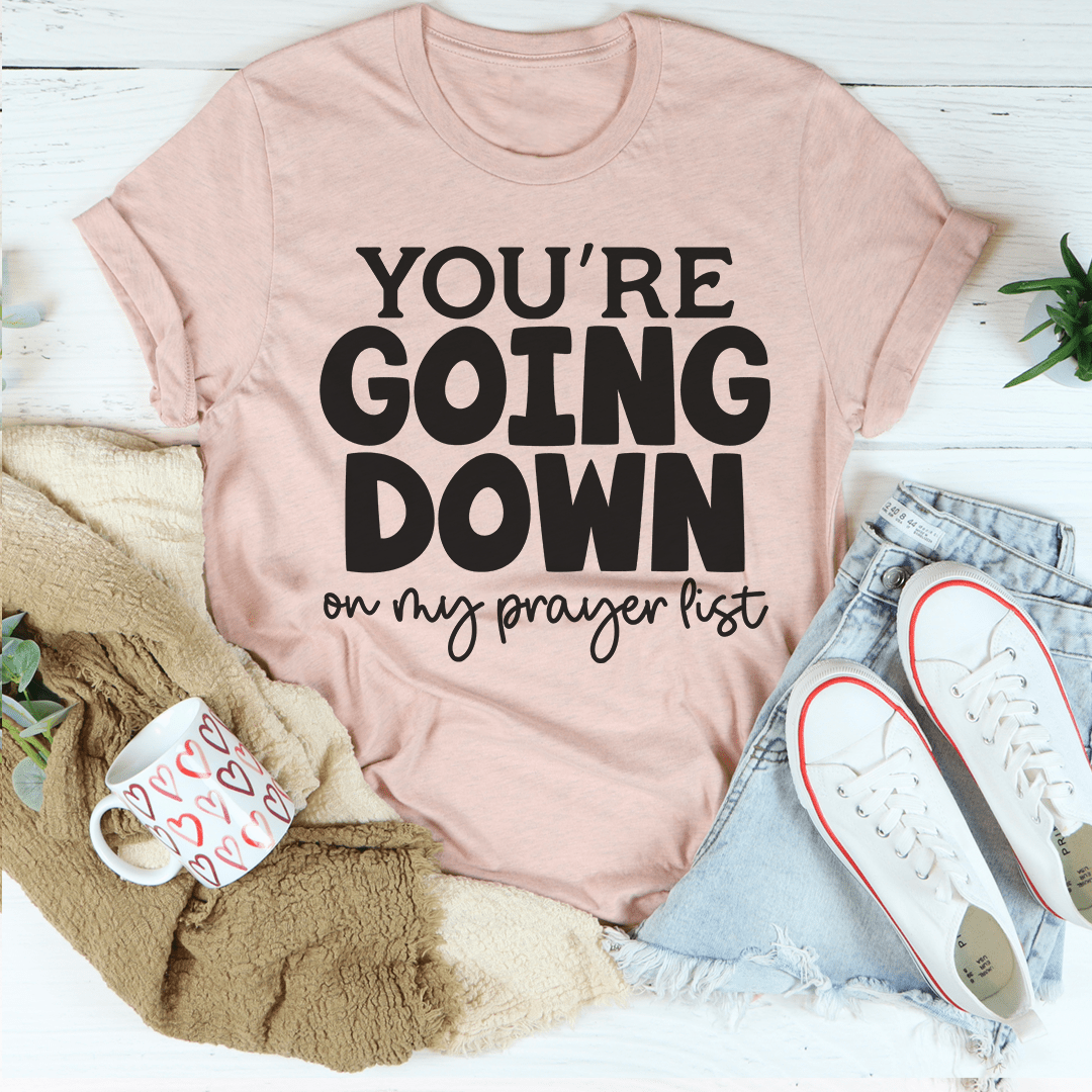 You're Going Down On My Prayer List T-shirt