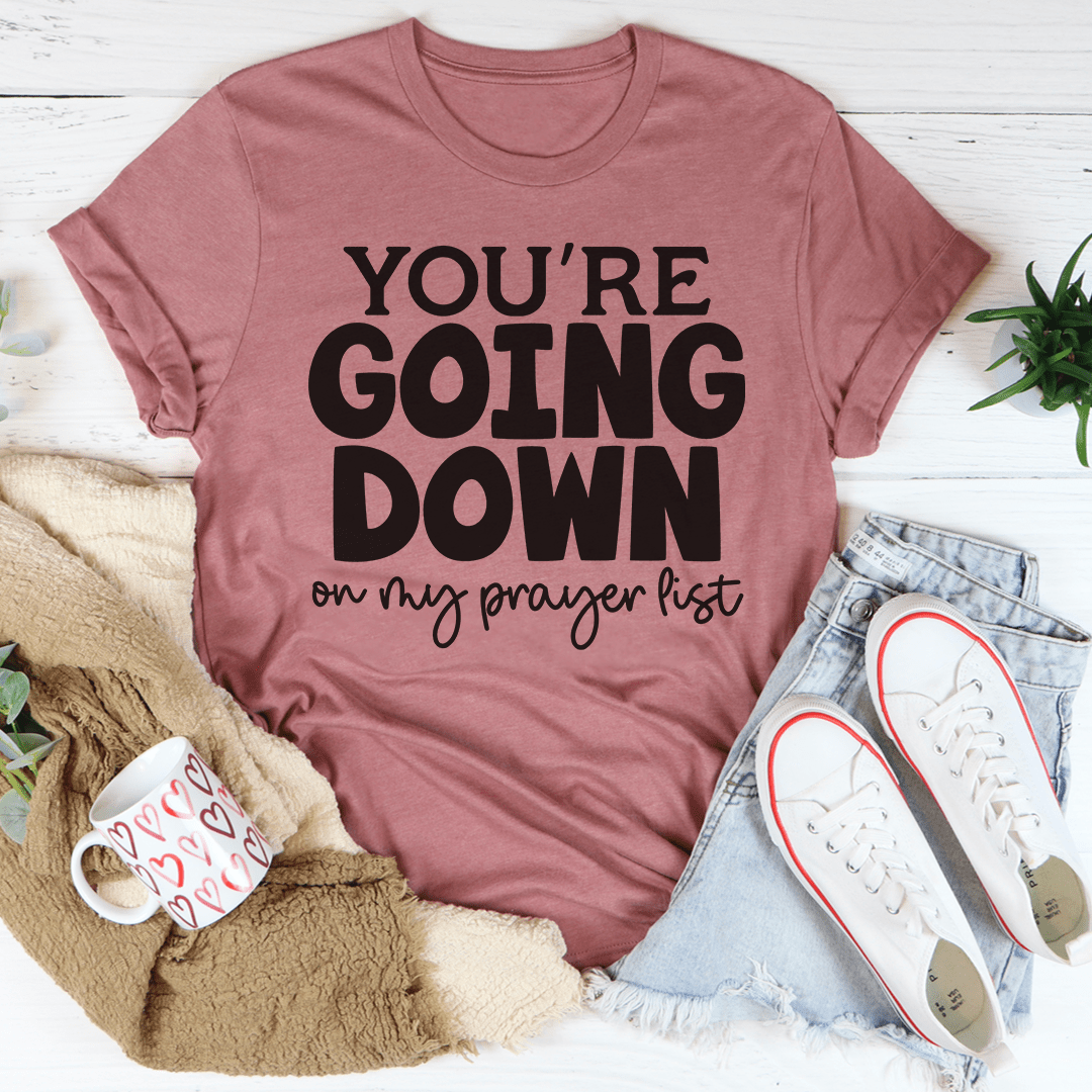 You're Going Down On My Prayer List T-shirt